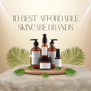 10 Best Affordable Skin Care Brands to Try in 2025